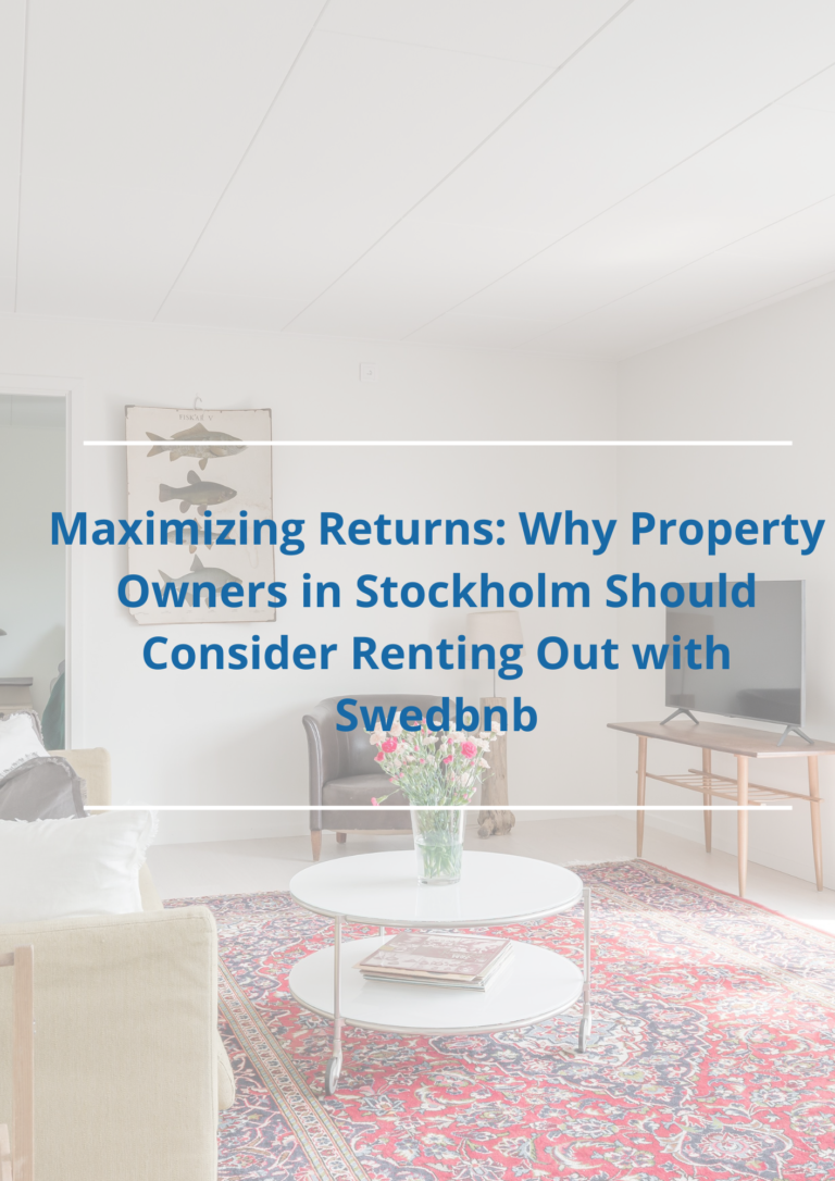 Maximizing Returns: Why Property Owners in Stockholm Should Consider Renting Out with Swedbnb